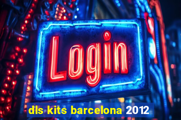 dls kits barcelona 2012